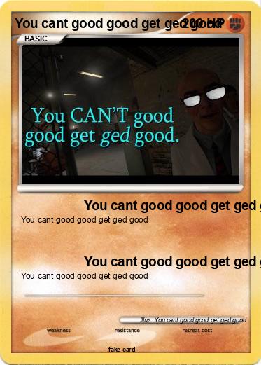 Pokemon You cant good good get ged good