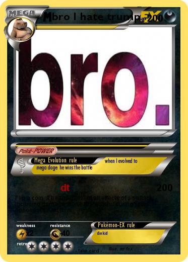 Pokemon bro I hate trump