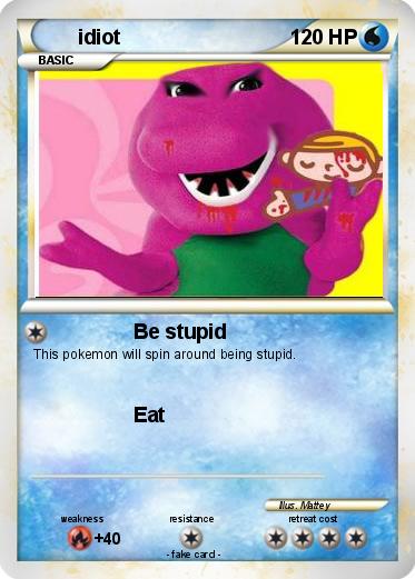 Pokemon idiot