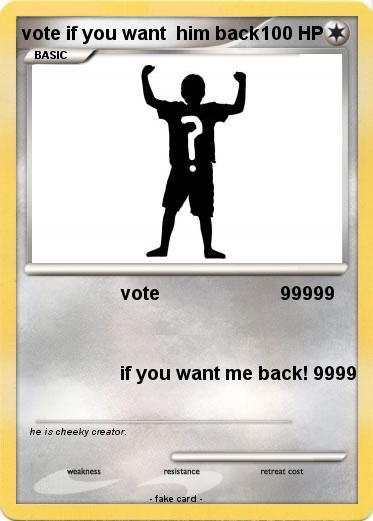 Pokemon vote if you want  him back
