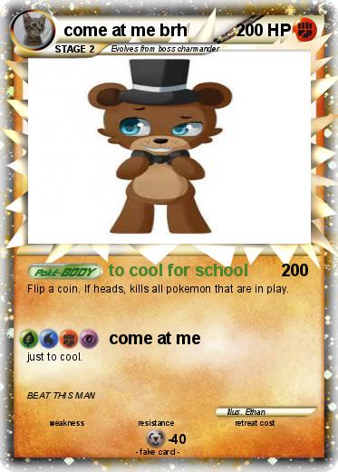 Pokemon come at me brh