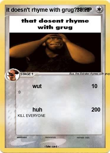 Pokemon it doesn't rhyme with grug?!?!?!