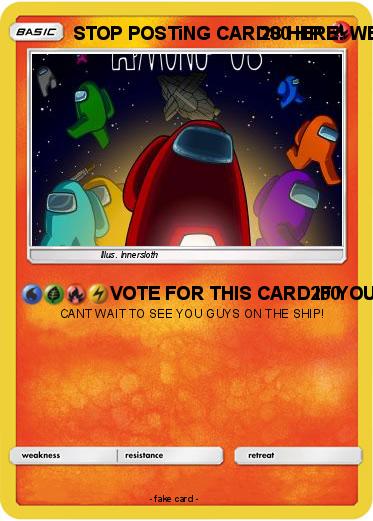 Pokemon STOP POSTiNG CARDS HERE! WERE GONNA PLAY A GAME OF AMONG US ON THIS SITE!