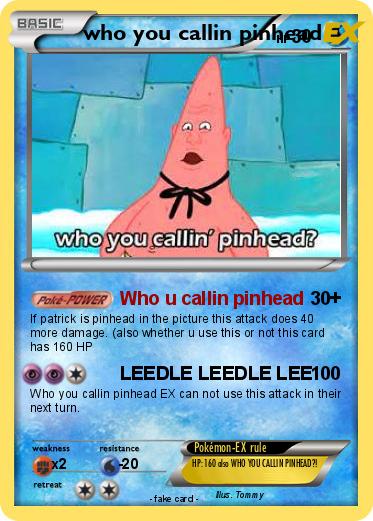 Pokemon who you callin pinhead