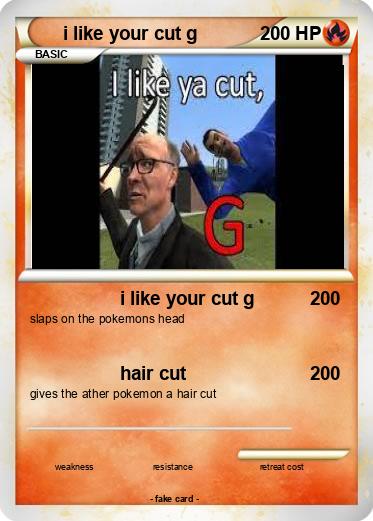 Pokemon i like your cut g