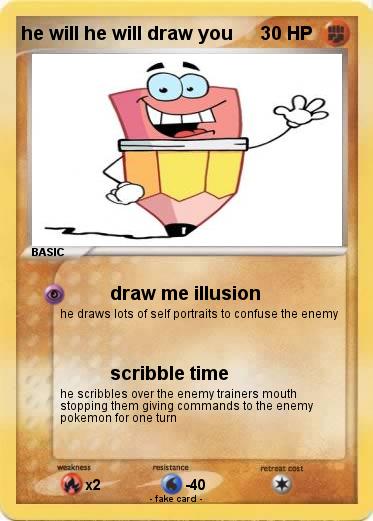 Pokemon he will he will draw you