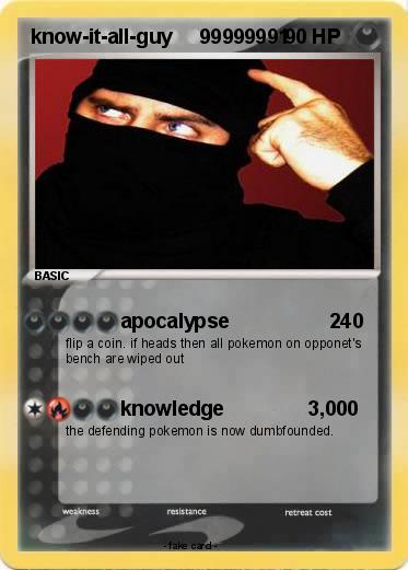 Pokemon know-it-all-guy     99999991