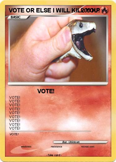 Pokemon VOTE OR ELSE I WILL KILL YOU!