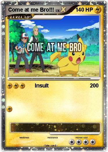 Pokemon Come at me Bro!!!