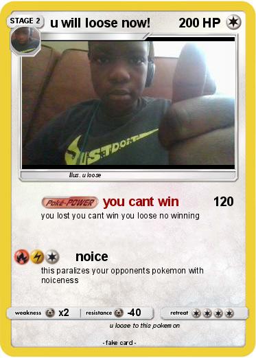 Pokemon u will loose now!