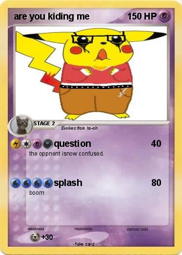 Pokemon are you kiding me