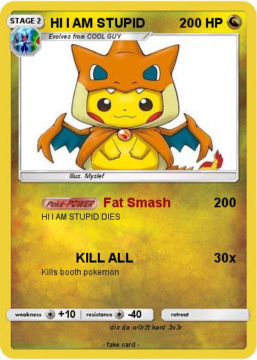 Pokemon HI I AM STUPID