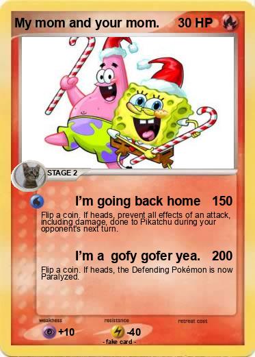 Pokemon My mom and your mom.