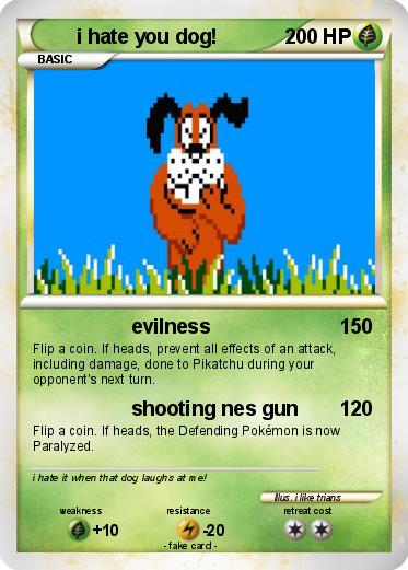 Pokemon i hate you dog!