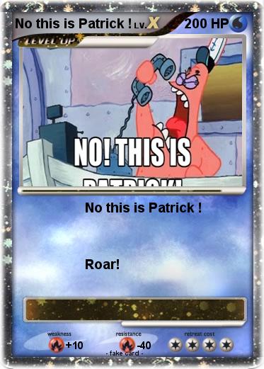 Pokemon No this is Patrick !