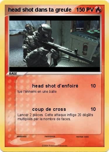 Pokemon head shot dans ta greule