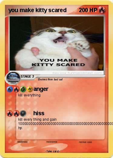 Pokemon you make kitty scared