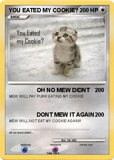 Pokemon YOU EATED MY COOKIE?
