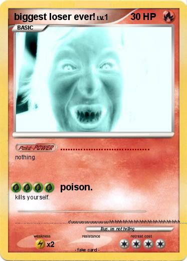 Pokemon biggest loser ever!