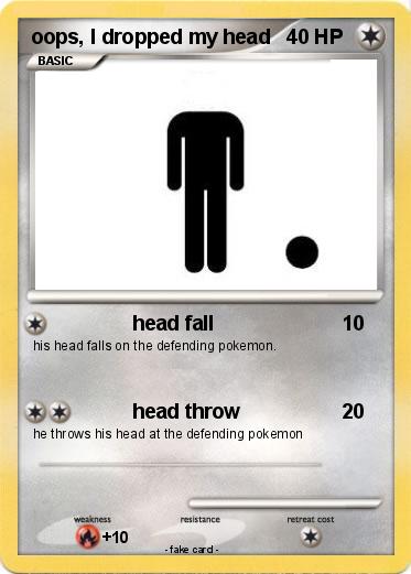 Pokemon oops, I dropped my head