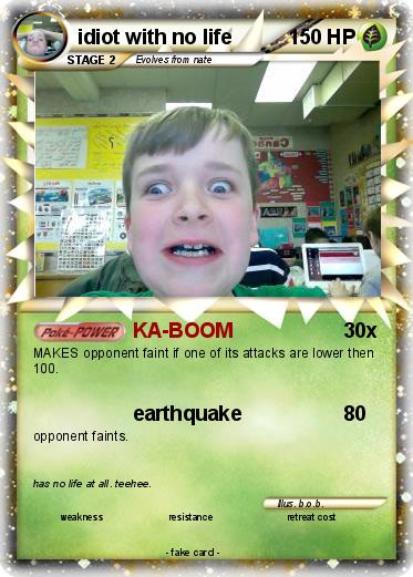 Pokemon idiot with no life