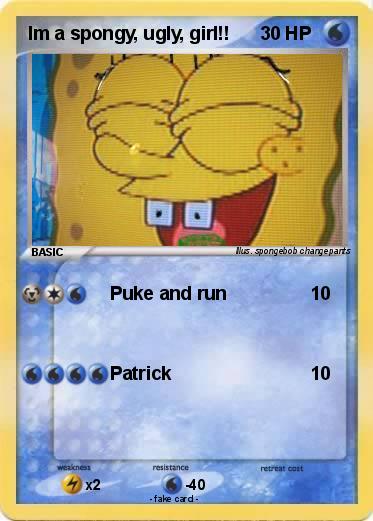 Pokemon Im a spongy, ugly, girl!!