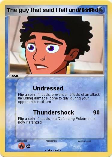 Pokemon The guy that said I fell undressed
