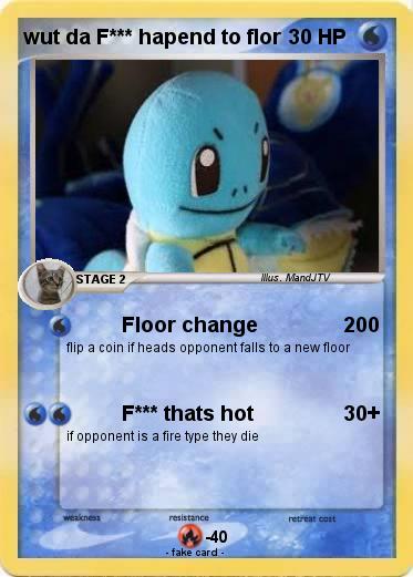 Pokemon wut da F*** hapend to flor