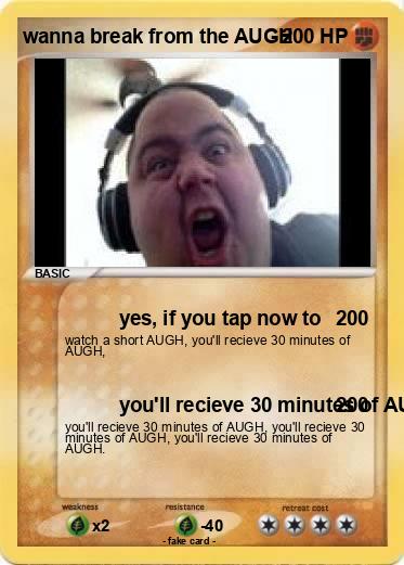 Pokemon wanna break from the AUGH