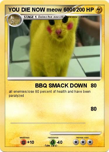 Pokemon YOU DIE NOW meow 6000