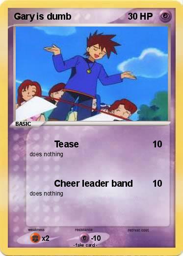 Pokemon Gary is dumb