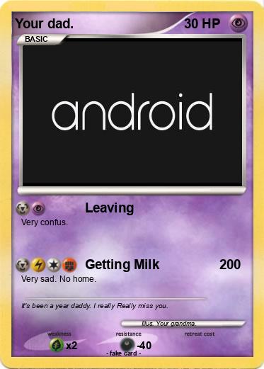 Pokemon Your dad.