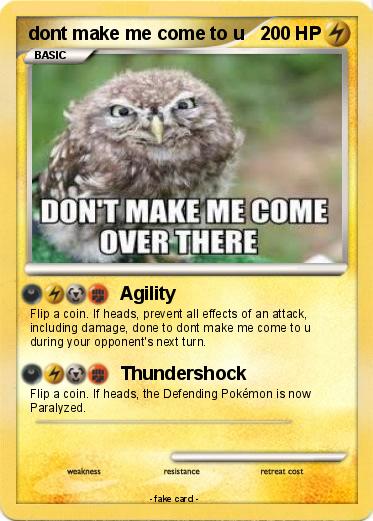 Pokemon dont make me come to u