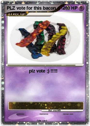 Pokemon PLZ vote for this bacon ;)