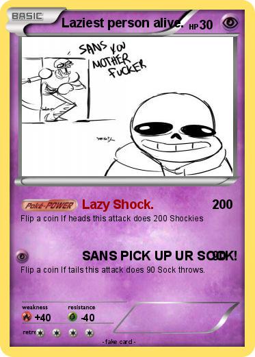 Pokemon Laziest person alive.