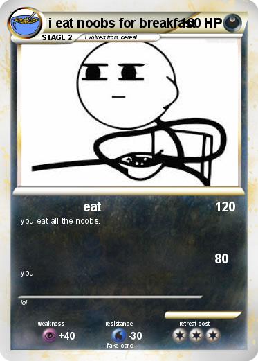 Pokemon i eat noobs for breakfast