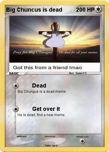 Pokemon Big Chuncus is dead