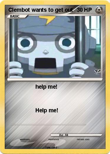 Pokemon Clembot wants to get out
