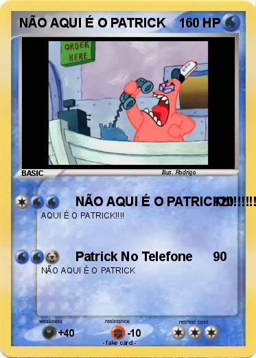 Pokemon NÃO AQUI É O PATRICK