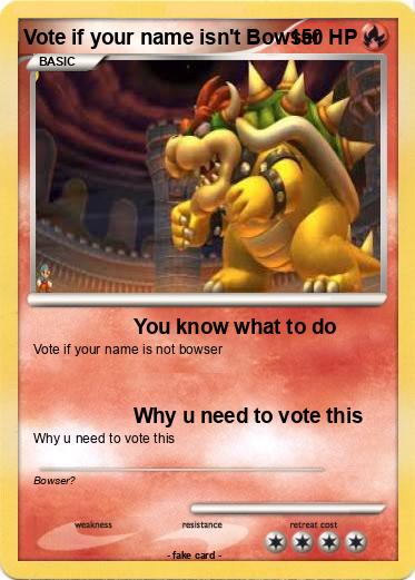 Pokemon Vote if your name isn't Bowser