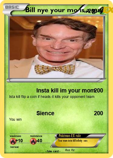 Pokemon Bill nye your mo is a guy