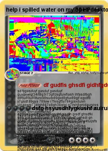 Pokemon help i spilled water on my open desktop