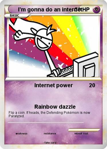 Pokemon I’m gonna do an internet