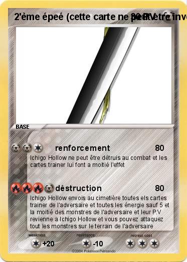 Pokemon 2'ème épeé (cette carte ne peut etre invoquer qu'avec Ichigo Hollow)