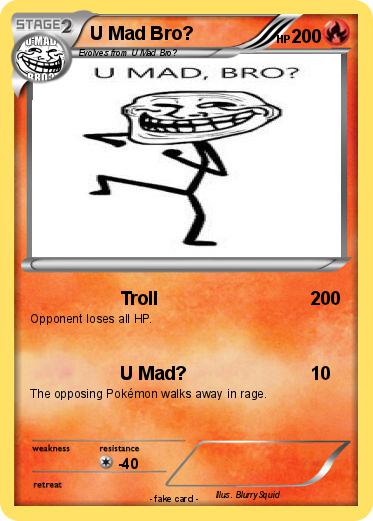 Pokemon U Mad Bro?