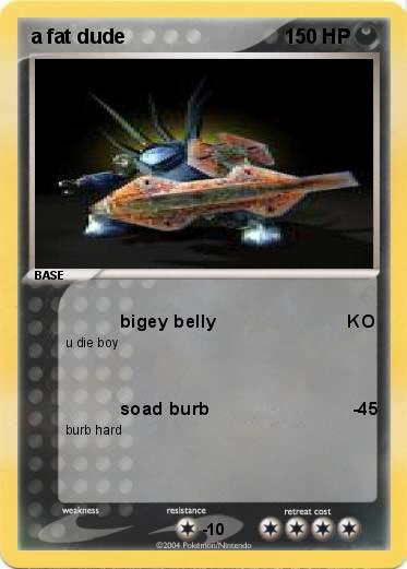 Pokemon a fat dude        