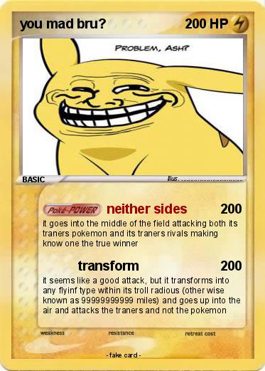 Pokemon you mad bru?