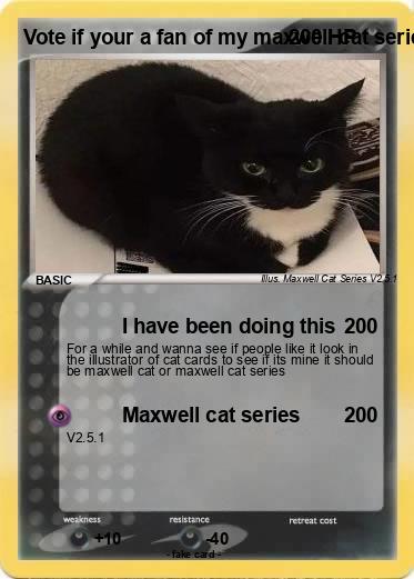 Pokemon Vote if your a fan of my maxwell cat series of cat cards