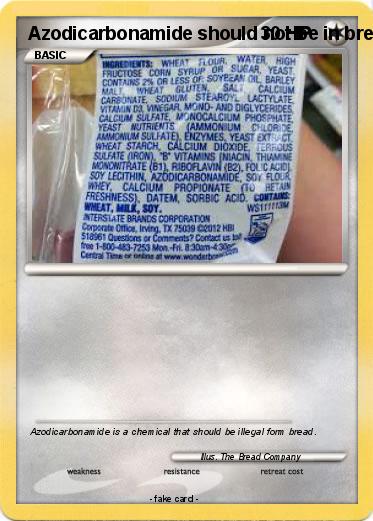 Pokemon Azodicarbonamide should not be in bread.