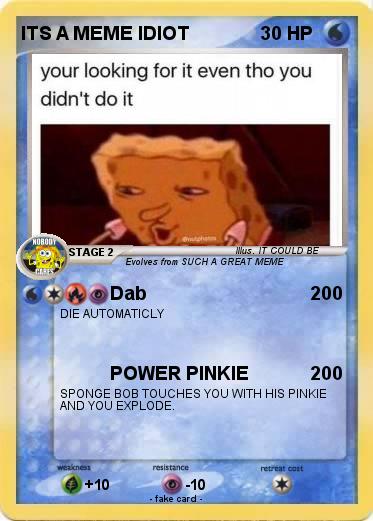 Pokemon ITS A MEME IDIOT